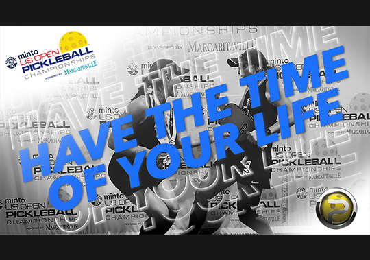 HAVE THE TIME OF YOUR LIFE - US Open Pickleball ...